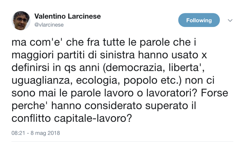 Perchè la sinistra non usa più la parola lavoro e lavoratori? Hanno forse considerato superato il conflitto capitale-lavoro?