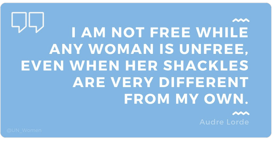 Anche se veniamo da contesti diversi e sperimentiamo le disuguaglianze di genere in modi diversi, dobbiamo unirci nella lotta per l'uguaglianza di genere. 