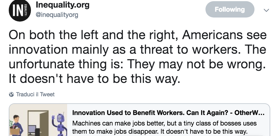 Sia a sinistra che a destra, gli americani vedono l'innovazione principalmente come una minaccia per i lavoratori. Sfortunatamente potrebbero non sbagliare. Non deve andare in questo modo.