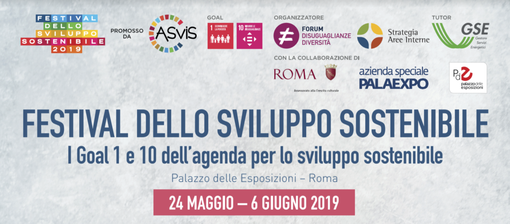 Dal 24 maggio al 6 giugno si svolgeranno a Roma, presso il Palazzo delle Esposizioni, una serie di eventi che si inquadrano all’interno dei Goal 1 e 10 (SDG1 – Sconfiggere la povertà; SDG10 – Ridurre le disuguaglianze), organizzati dal Forum Disuguaglianze e Diversità, grazie al Gestore Servizi Energetici - GSE e in collaborazione con i Gruppi di Lavoro del Goal 1 e 10, Daniela De Leo (Università La Sapienza e Urban@it) e il Comitato Tecnico che sovrintende la SNAI (Strategia Nazionale Aree Interne).