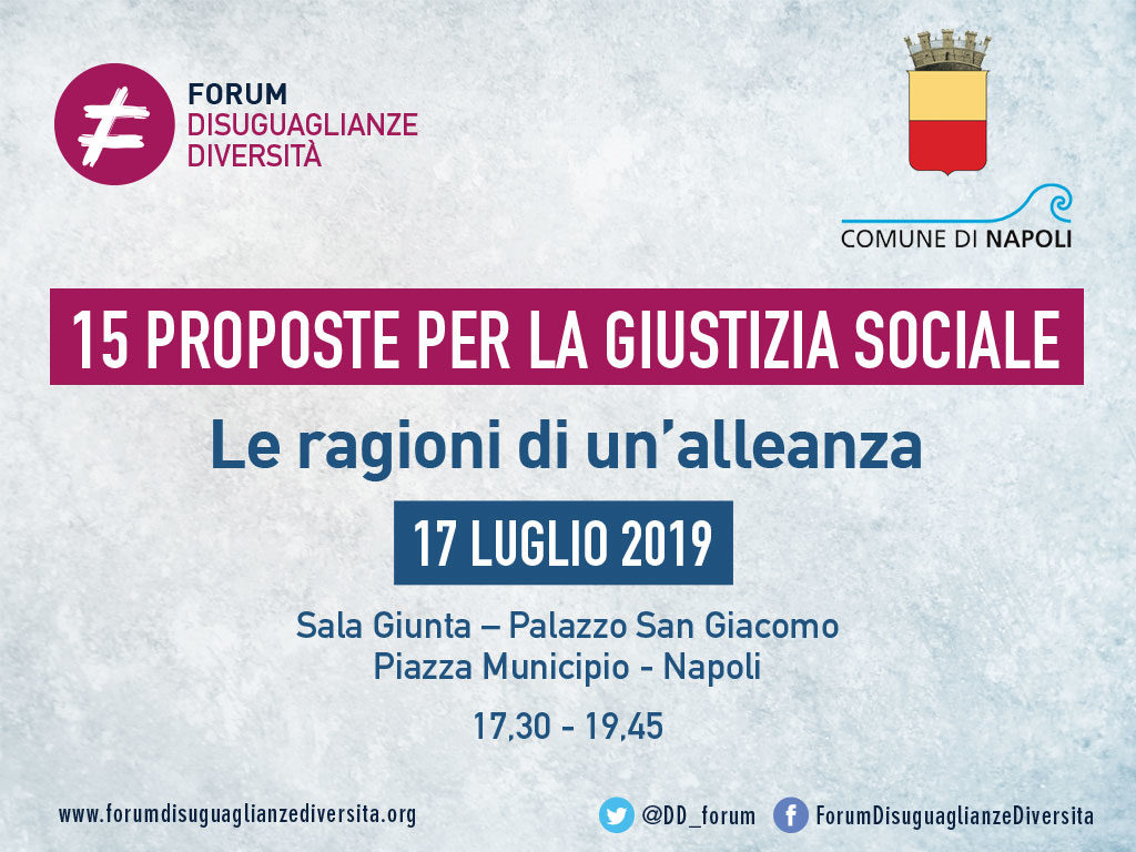 Il 17 luglio, presso la Sala Giunta del Comune di Napoli, si terrà un evento organizzato dal Comune di Napoli in collaborazione con il Forum Disuguaglianze Diversità (ForumDD). Nel corso dell’incontro verrà presentato il Rapporto del ForumDD “15 proposte per la giustizia sociale” e illustrato l’accordo tra il ForumDD e il Comune di Napoli in merito a queste proposte.