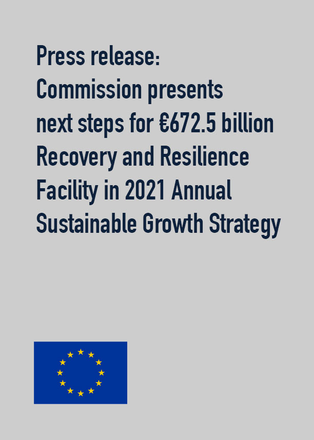 eu-doc1 Press release: Commission presents next steps for €672.5 billion Recovery and Resilience Facility in 2021 Annual Sustainable Growth Strategy