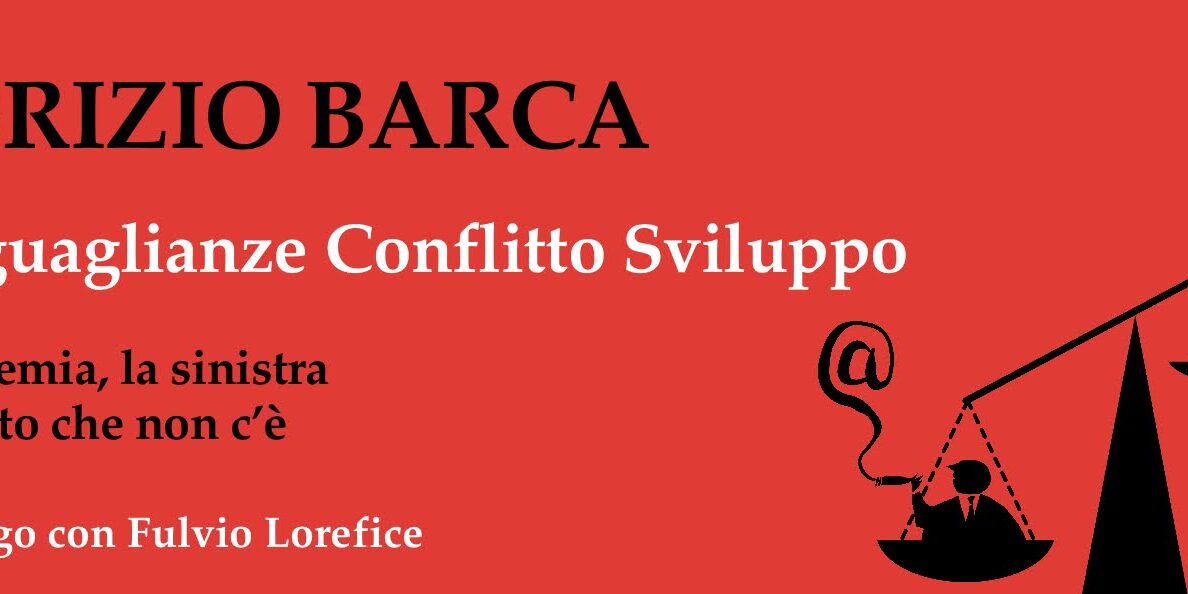 In libreria “Disuguaglianze Conflitto Sviluppo. La pandemia, la sinistra e il partito che non c'è”, un dialogo tra Fabrizio Barca e Fulvio Lorefice